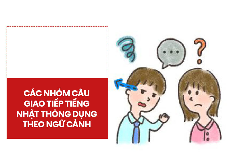 Các nhóm câu giao tiếp tiếng Nhật thông dụng theo ngữ cảnh