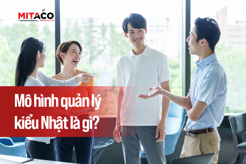Mô hình quản lý kiểu Nhật là gì?